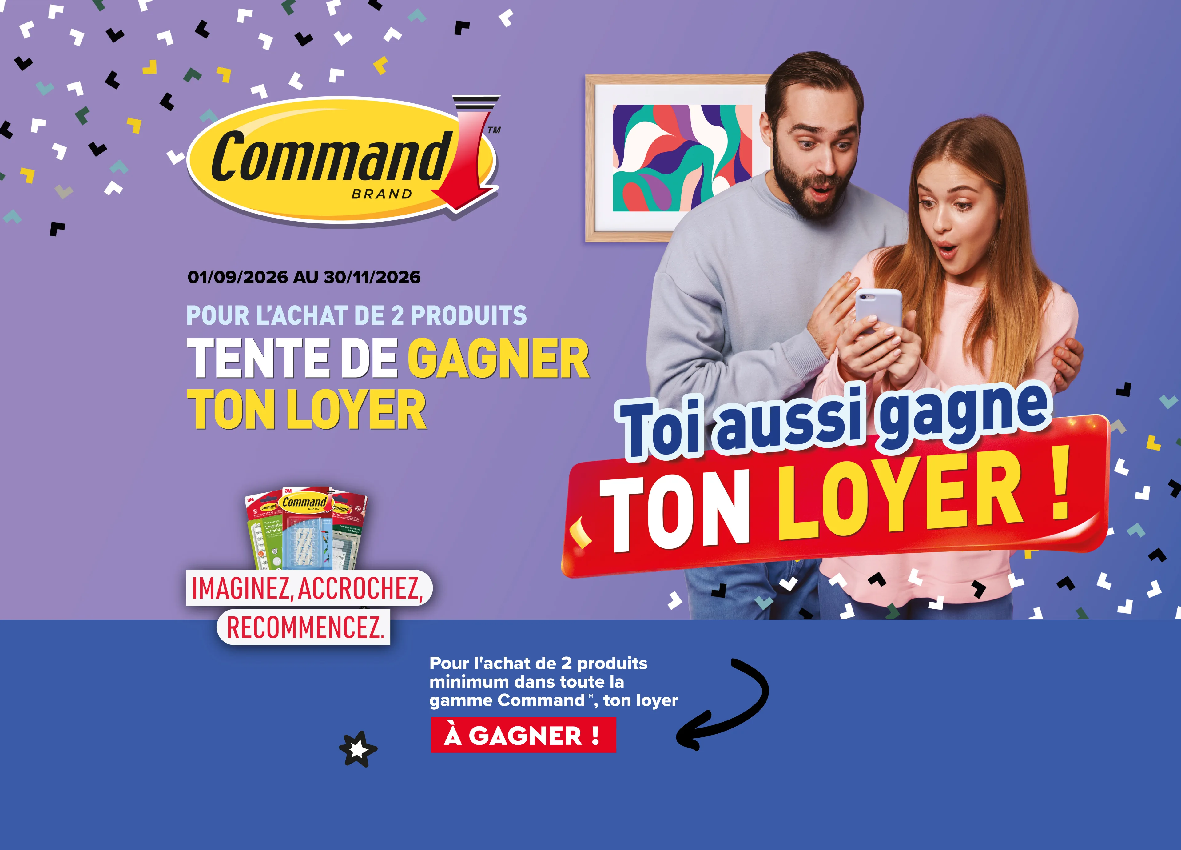 Du 1er septembre au 30 novembre 2026, pour l'achat de 2 produits Command™, tentez de gagner le remboursement de votre loyer d'un montant de 600 € maximum. Toi aussi gagne ton loyer !