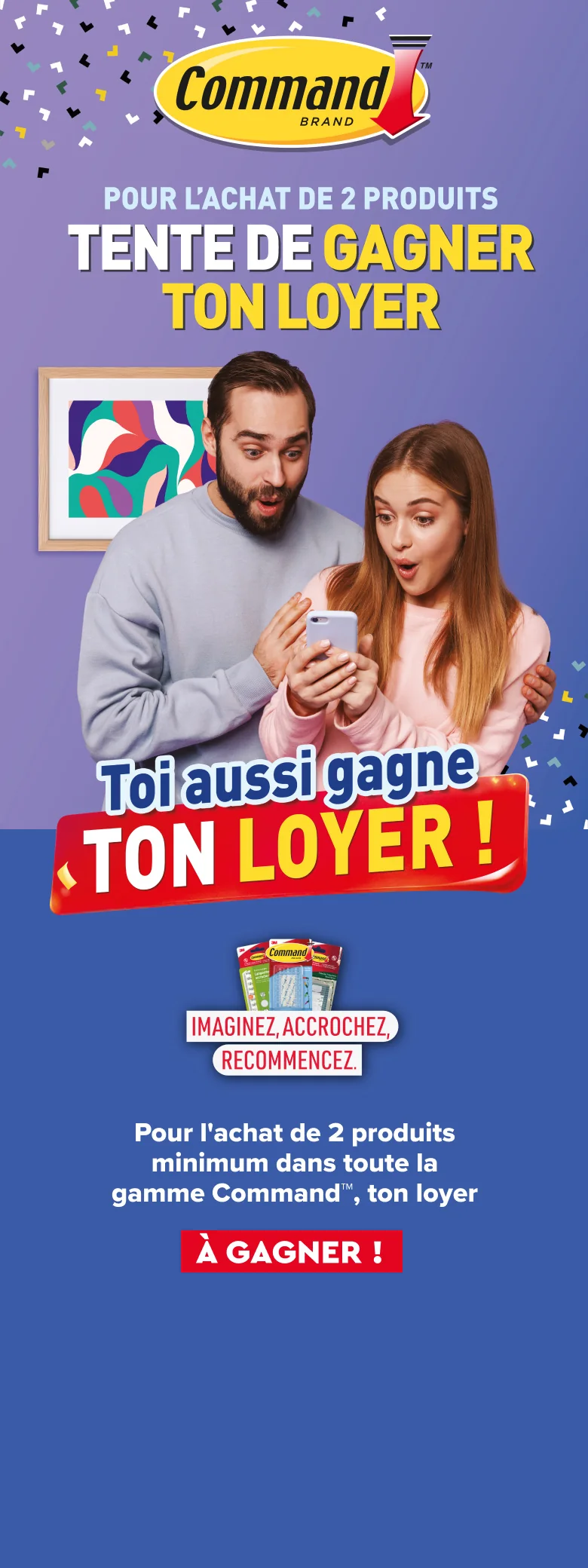 Du 1er septembre au 30 novembre 2026, pour l'achat de 2 produits Command™, tentez de gagner le remboursement de votre loyer d'un montant de 600 € maximum. Toi aussi gagne ton loyer !